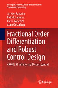 Fractional Order Differentiation and Robust Control Design di Jocelyn Sabatier, Patrick Lanusse, Pierre Melchior, Alain Oustaloup edito da Springer