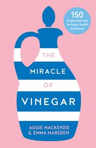 The Miracle Of Vinegar di Emma Marsden, Aggie MacKenzie edito da HarperCollins Publishers