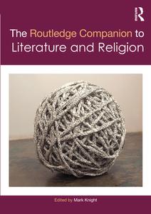 The Routledge Companion to Literature and Religion di Mark Knight edito da Taylor & Francis Ltd