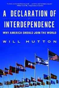 A Declaration of Interdependence: Why America Should Join the World di Will Hutton edito da W W NORTON & CO