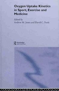 Oxygen Uptake Kinetics in Sport, Exercise and Medicine di Andrew M. (University of Exeter Jones, David C. (Kansas State University Poole edito da Taylor & Francis Ltd