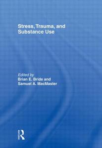 Stress, Trauma and Substance Use edito da Taylor & Francis Ltd