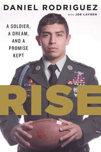 Rise: A Soldier, a Dream, and a Promise Kept di Daniel Rodriguez edito da Houghton Mifflin