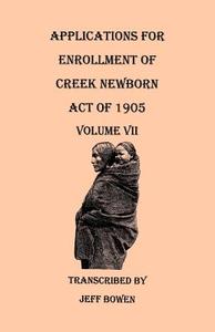 Applications for Enrollment of Creek Newborn. Act of 1905 di Jeff Bowen edito da Clearfield