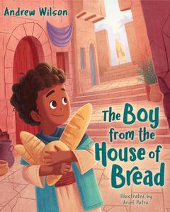 The Boy from the House of Bread di Andrew Wilson edito da B&H PUB GROUP