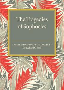 The Tragedies of Sophocles di Richard C. Jebb edito da Cambridge University Press
