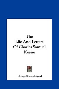 The Life and Letters of Charles Samuel Keene di George Somes Layard edito da Kessinger Publishing