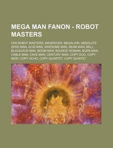 Mega Man Fanon - Robot Masters: Fan Robo di Source Wikia edito da Books LLC, Wiki Series