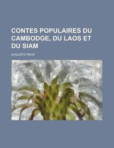 Contes Populaires Du Cambodge, Du Laos Et Du Siam di Auguste Pavie edito da General Books Llc