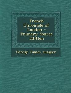 French Chronicle of London di George James Aungier edito da Nabu Press