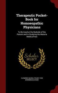 Therapeutic Pocket-book For Homoeopathic Physicians di Clemens Maria Franz Von Bonninghausen edito da Andesite Press