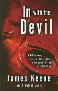 In with the Devil: A Fallen Hero, a Serial Killer, and a Dangerous Bargain for Redemption di James Keene edito da Thorndike Press