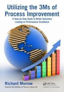Utilizing the 3Ms of Process Improvement di Richard Morrow edito da Productivity Press