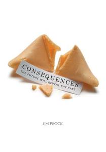 Consequences di Jim Prock edito da FriesenPress