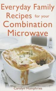 Everyday Family Recipes For Your Combination Microwave di Carolyn Humphries edito da Little, Brown Book Group
