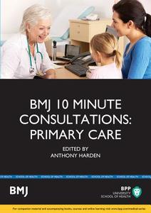 BMJ 10 Minute Consultations: Primary Care di Anthony Harnden edito da BPP Learning Media