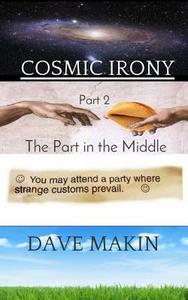 Cosmic Irony Part 2 di Dave Makin edito da Createspace