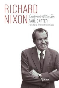 Richard Nixon: California's Native Son di Paul Carter edito da POTOMAC BOOKS INC