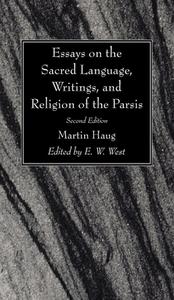 Essays on the Sacred Language, Writings, and Religion of the Parsis, Second Edition di Martin Haug edito da Wipf and Stock