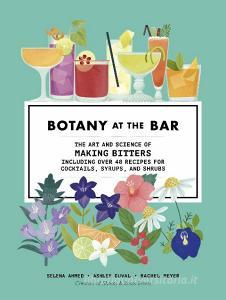 Botany at the Bar di Selena Ahmed, Ashley DuVal, Rachel Meyer edito da The Ivy Press