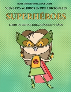 Libro de pintar para niños de 7+ años (Superhéroes) di Isabella Martinez edito da Best Activity Books for Kids