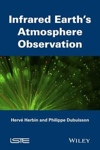Infrared Observation of Earth?s Atmosphere di Herve Herbin, Philippe Dubuisson, Herv? Herbin edito da John Wiley & Sons, Ltd.