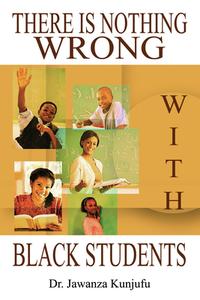 There Is Nothing Wrong with Black Students di Jawanza Kunjufu edito da AFRICAN AMER IMAGES