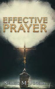 Effective Prayer di Sergio M. Pineda edito da Balboa Press