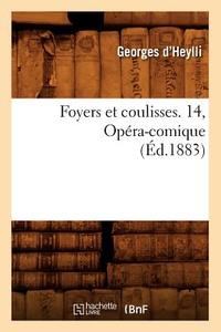 Foyers Et Coulisses. 14, Opera-Comique (Ed.1883) di Georges D'Heylli edito da Hachette Livre - Bnf