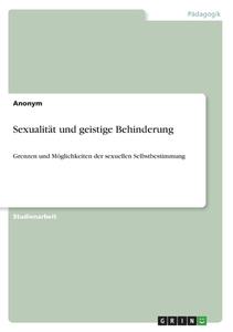 Sexualität und geistige Behinderung di Anonym edito da GRIN Verlag