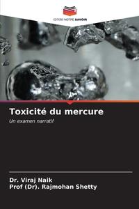 Toxicité du mercure di Viraj Naik, (Dr). Rajmohan Shetty edito da Editions Notre Savoir