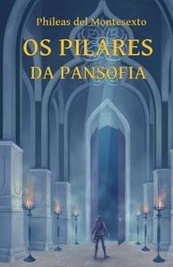 OS Pilares Da Pansofia di Phileas Del Montesexto edito da Opus Philosophicae Initiationis