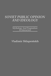 Soviet Public Opinion and Ideology di Vladimir Shlapentokh edito da Praeger Publishers