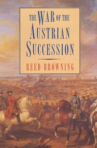 The War of the Austrian Succession di Reed Browning edito da St. Martin's Griffin
