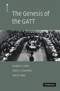 The Genesis of the GATT di Douglas A. Irwin edito da Cambridge University Press