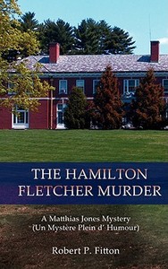 The Hamilton Fletcher Murder di Robert P. Fitton edito da iUniverse