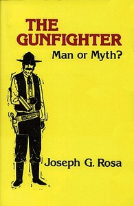 The Gunfighter di Joseph G. Rosa edito da University of Oklahoma Press
