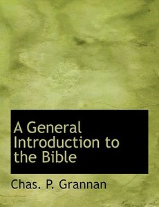 A General Introduction To The Bible, Volume Iv di Chas P Grannan edito da Bibliolife