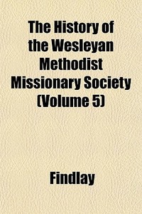 The History Of The Wesleyan Methodist Mi di Findlay edito da General Books