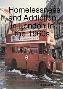 Homelessness and Addiction in London in the 1960s di Nigel Miller edito da Lulu.com