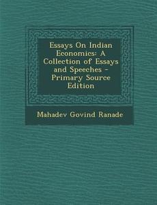 Essays on Indian Economics: A Collection of Essays and Speeches di Mahadeva Govind Ranade edito da Nabu Press