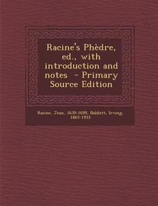 Racine's Phedre, Ed., with Introduction and Notes - Primary Source Edition di Jean Baptiste Racine, Irving Babbitt edito da Nabu Press