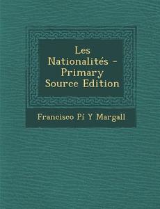 Les Nationalites - Primary Source Edition di Francisco Pi y. Margall edito da Nabu Press