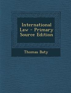 International Law di Thomas Baty edito da Nabu Press