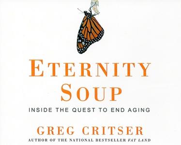 Eternity Soup: Inside the Quest to End Aging di Greg Critser edito da Tantor Media Inc
