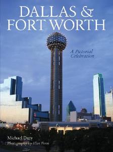 Dallas & Fort Worth: A Pictorial Celebration di Michael W. Duty edito da Sterling