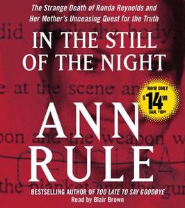 In the Still of the Night: The Strange Death of Ronda Reynolds and Her Mother's Unceasing Quest for the Truth di Ann Rule edito da Simon & Schuster Audio