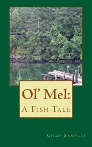Ol' Mel: A Fish Tale di Chad E. Samples edito da Createspace