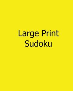 Large Print Sudoku: Easy to Read, Large Grid Sudoku Puzzles di Terry Wright edito da Createspace