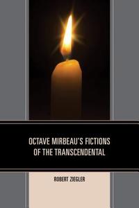 Octave Mirbeau's Fictions of the Transcendental di Robert Ziegler edito da University of Delaware Press